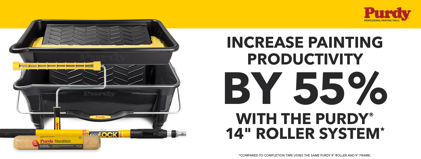 Increase painting productivity by 55% with the Purdy 14 inch roller system. Compared to completion time using the same Purdy 9 inch roller and 9 inch frame.