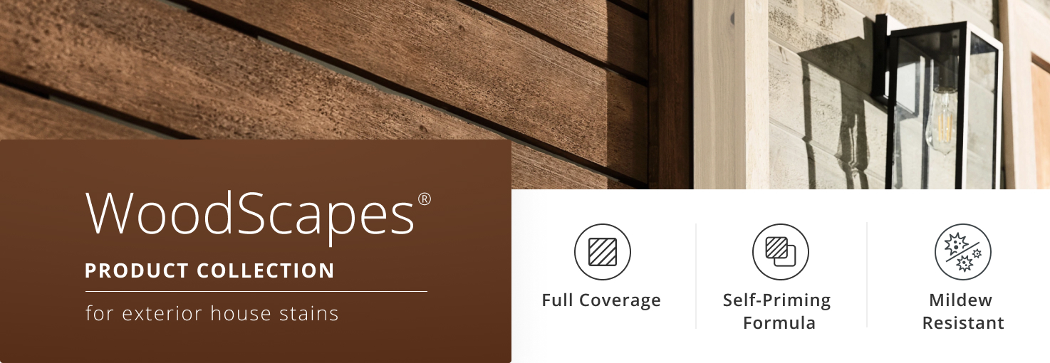 Woodscapes® Product Collection for exterior house stains. Full Coverage, Self-Priming Formula, Mildew Resistant.