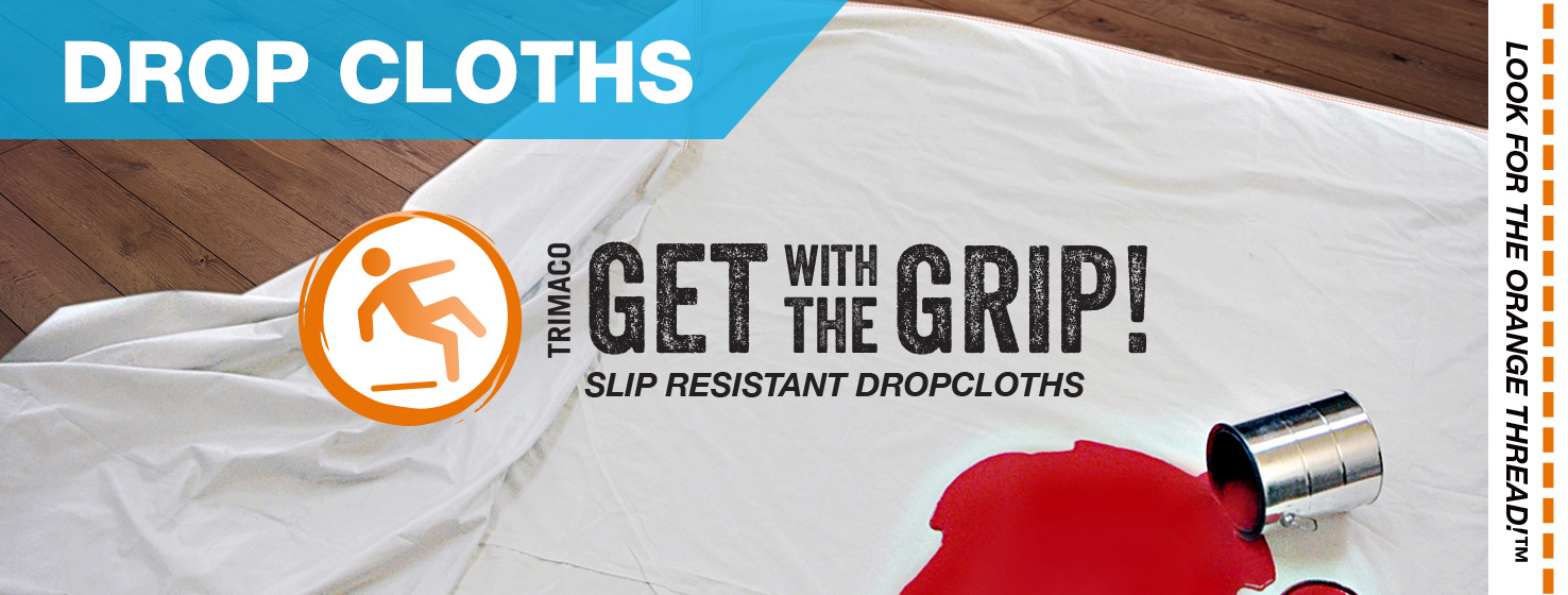 Trimaco. Get with the grip! Slip resistant drop cloths