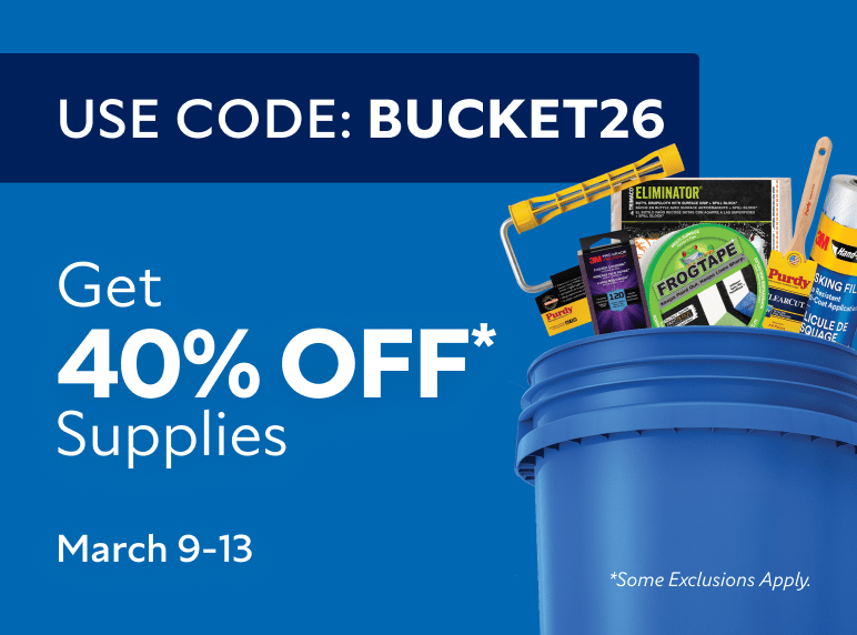 Use Code: BUCKET26. Get 40% OFF Supplies. March 9-13. *Some exclusions apply.