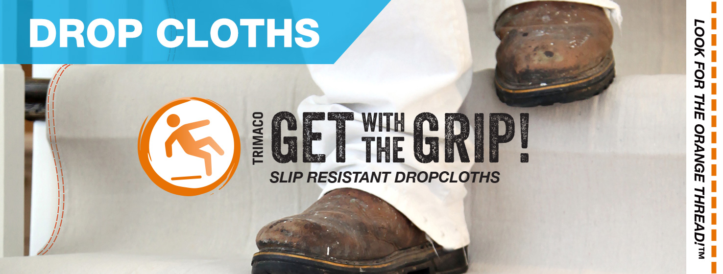 Drop cloths. Get with the grip! Slip resistant drop cloths
