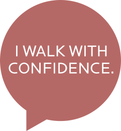 I walk with confidence.